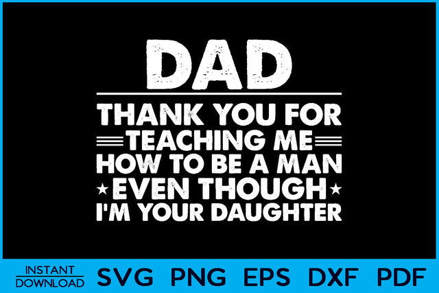 Dad Thank You For Teaching Me How To Be A Man I'm Your Daughter SVG Creativedesigntee 