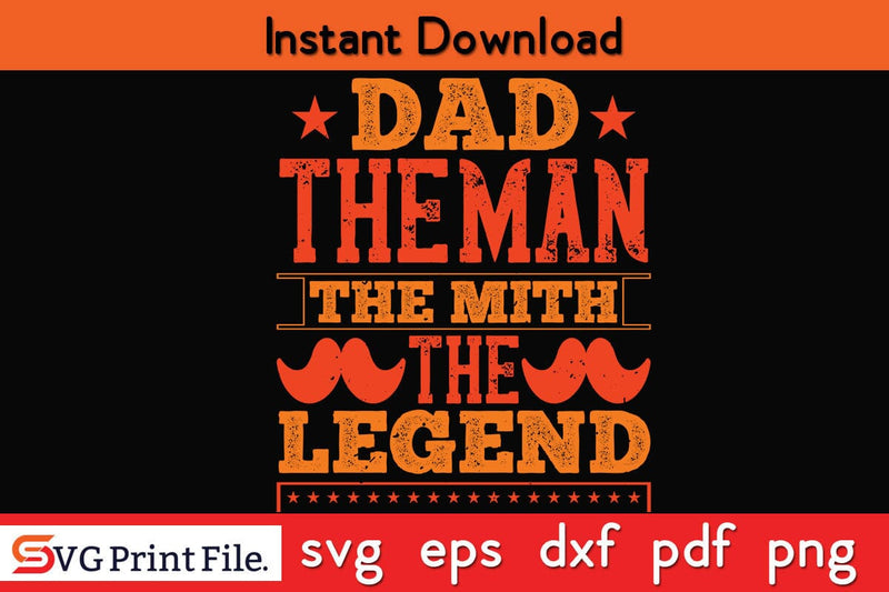 DAD The Man The Mith The Legend Fathers Day SVG PNG Cricut File SVG SVG Print File 