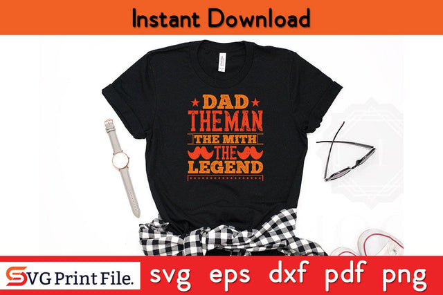 DAD The Man The Mith The Legend Fathers Day SVG PNG Cricut File SVG SVG Print File 