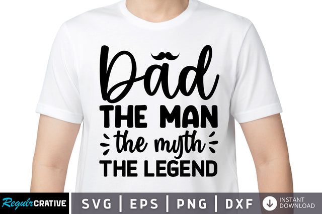 Dad the man the myth SVG SVG Regulrcrative 