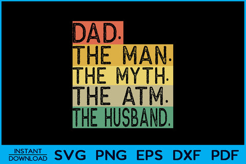 Dad The Man The Myth The ATM The Husband SVG Cut File SVG Creativedesigntee 