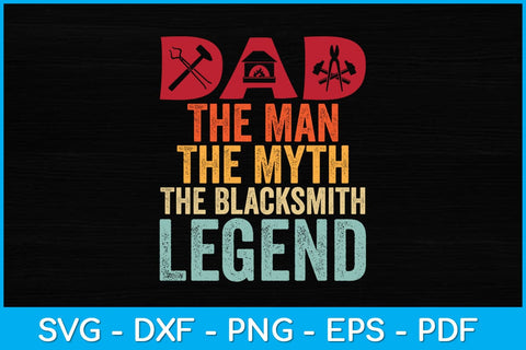 Dad The Man The Myth The Blacksmith Legend Svg Cutting File SVG artprintfile 