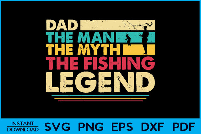 Dad The Man The Myth The Fishing Legend SVG PNG Cut File SVG Creativedesigntee 
