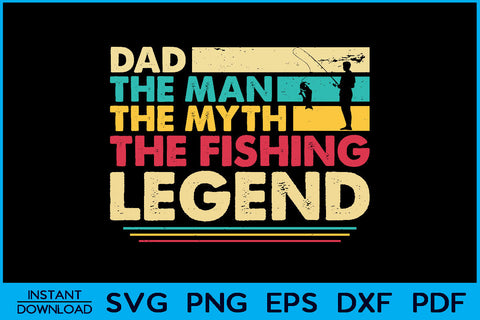 Dad The Man The Myth The Fishing Legend SVG PNG Cut File SVG Creativedesigntee 