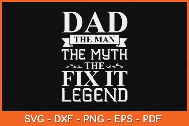 Dad The Man The Myth The Fix It Legend Fathers Day Svg File SVG Helal 