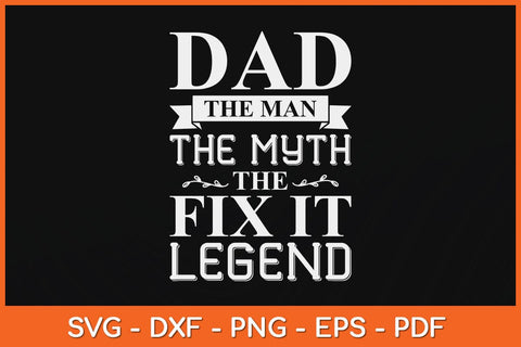 Dad The Man The Myth The Fix It Legend Fathers Day Svg File SVG Helal 