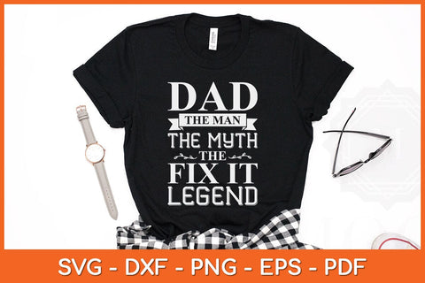 Dad The Man The Myth The Fix It Legend Fathers Day Svg File SVG Helal 