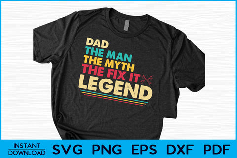 Dad The Man The Myth The Fix It Legend SVG Cut File SVG Creativedesigntee 