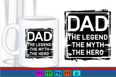 Dad, The Man, The Myth, The Hero, Fathers Day Quotes T Shirt & Mug Designs SVG Files SVG D2PUTRI Designs 