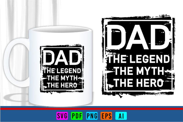 Dad, The Man, The Myth, The Hero, Fathers Day Quotes T Shirt & Mug Designs SVG Files SVG D2PUTRI Designs 