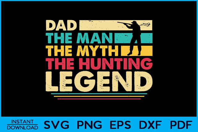 Dad The Man The Myth The Hunting Legend SVG PNG Cut File SVG Creativedesigntee 