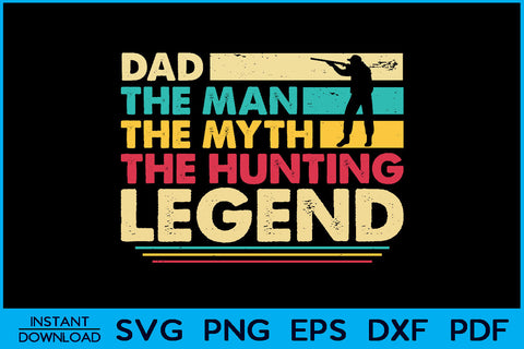 Dad The Man The Myth The Hunting Legend SVG PNG Cut File SVG Creativedesigntee 