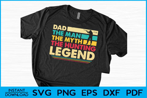 Dad The Man The Myth The Hunting Legend SVG PNG Cut File SVG Creativedesigntee 
