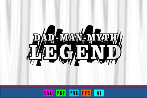 Dad The Man, The Myth, The Legend, Fathers Day Quotes T Shirt & Mug Designs SVG Files SVG D2PUTRI Designs 