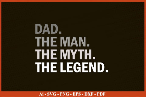 Dad The Man The Myth The Legend Father's Day SVG PNG Cut File SVG SVG Print File 