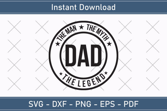 Dad The Man The Myth The Legend Svg, Fathers Day Svg, Daddy Svg, Father Day Svg, Grandpa Svg, Papa Svg – Printable, Cricut & Silhouette SVG Debashish Barman 
