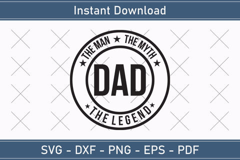 Dad The Man The Myth The Legend Svg, Fathers Day Svg, Daddy Svg, Father Day Svg, Grandpa Svg, Papa Svg – Printable, Cricut & Silhouette SVG Debashish Barman 