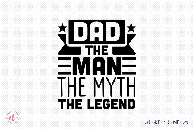 Dad the Man the Myth the Legend SVG SVG CraftLabSVG 