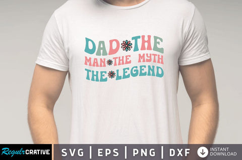 Dad the man the myth the legend SVG SVG Regulrcrative 