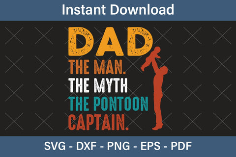 Dad the Man The Myth The Pontoon Captain, Fathers Day Svg, Best Dad Ever Svg, Daddy Svg, Father Day Svg, Grandpa Svg, Papa Svg – Printable, Cricut & Silhouette SVG Debashish Barman 