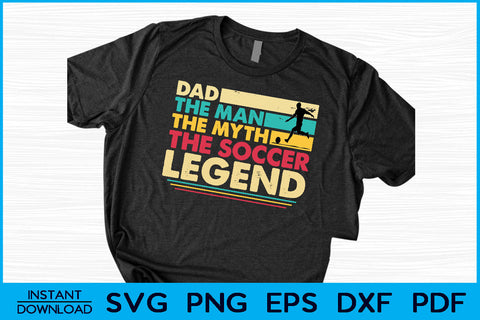 Dad The Man The Myth The Soccer Legend SVG PNG Cut File SVG Creativedesigntee 