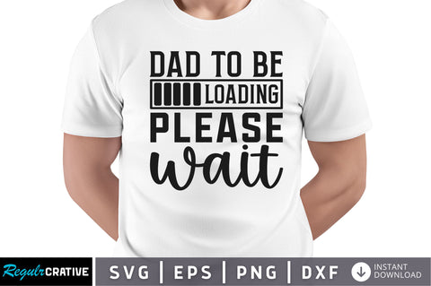 Dad to be loading please wait SVG SVG Regulrcrative 