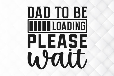 Dad to be loading please wait SVG SVG Regulrcrative 