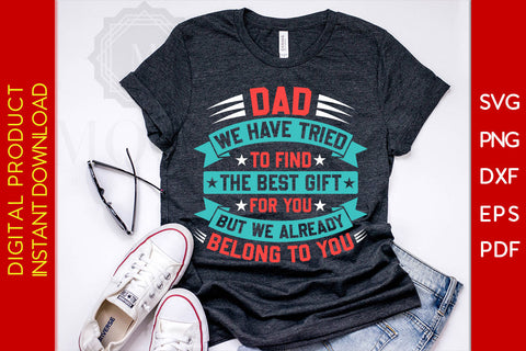 Dad We Have Tried To Find The Best Gift For You But We Already Belong To You SVG File SVG Creativedesigntee 