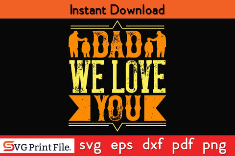 Dad We Love You Fathers Day SVG PNG Cricut File SVG SVG Print File 