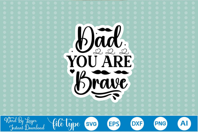 Dad You Are Brave Sticker SVG SVGs,Quotes and Sayings,Food & Drink,On Sale, Print & Cut SVG DesignPlante 503 