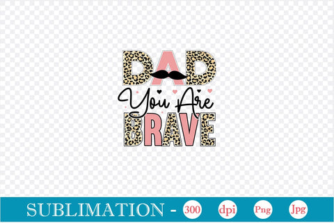 Dad You Are Brave Sublimation SVGs,Quotes and Sayings,Food & Drink,On Sale, Print & Cut Sublimation DesignPlante 503 