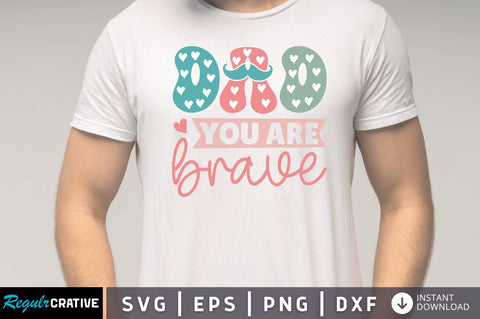 Dad you are brave SVG SVG Regulrcrative 