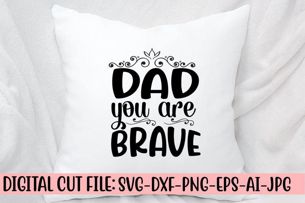 Dad You Are Brave Svg - So Fontsy