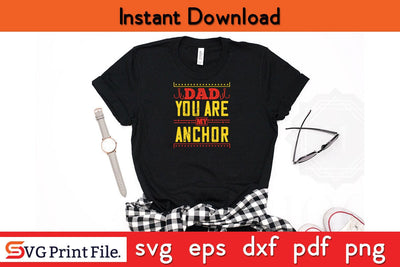 Dad You Are My Anchor Fathers Day SVG PNG Cricut File SVG SVG Print File 