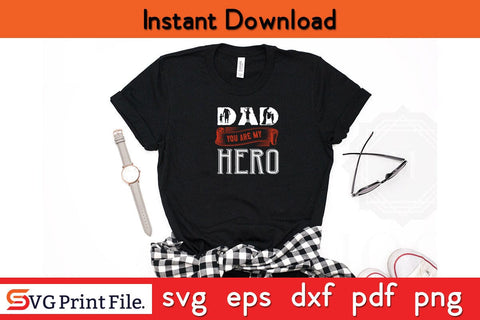 Dad You Are My Hero Fathers Day SVG PNG Cricut File SVG SVG Print File 