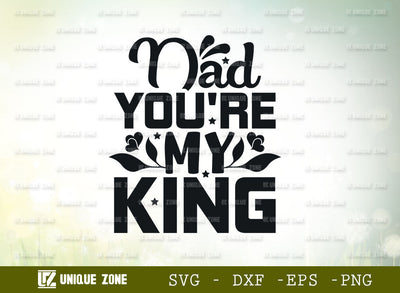 Dad You're My King SVG Cut File | Father's Day Svg | Daddy Svg | My Hero Svg | Best Dad Svg | My superhero Svg | Papa Svg | Typography Design SVG Unique Zone 