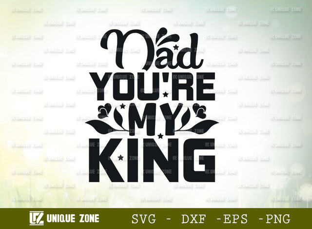 Dad You're My King SVG Cut File | Father's Day Svg | Daddy Svg | My Hero Svg | Best Dad Svg | My superhero Svg | Papa Svg | Typography Design SVG Unique Zone 
