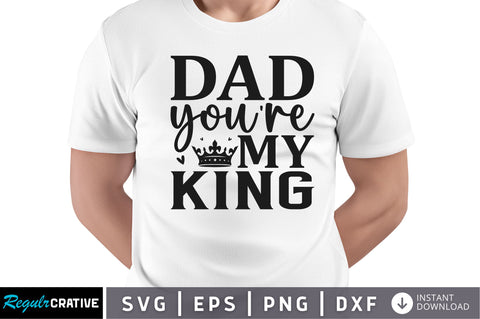 Dad youre my king SVG SVG Regulrcrative 