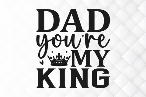 Dad youre my king SVG SVG Regulrcrative 