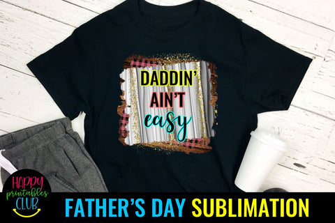 Daddin' Ain't Easy Father's Day Sublimation- Sublimation PNG Sublimation Happy Printables Club 