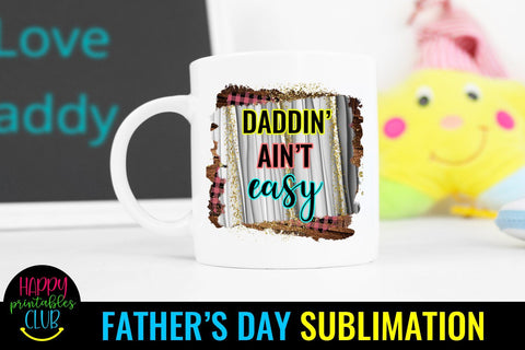 Daddin' Ain't Easy Father's Day Sublimation- Sublimation PNG Sublimation Happy Printables Club 