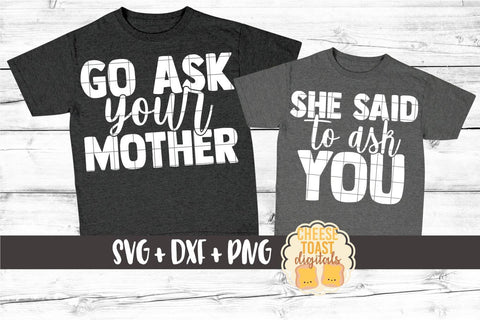 Daddy and Me SVG - Go Ask Your Mother | She Said To Ask You SVG Cheese Toast Digitals 
