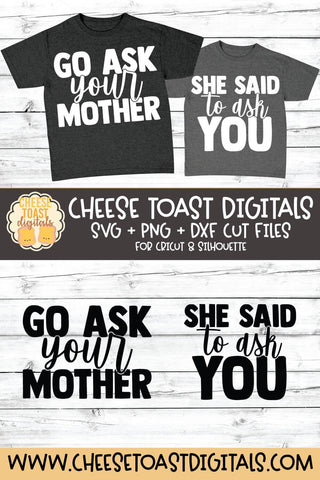 Daddy and Me SVG - Go Ask Your Mother | She Said To Ask You SVG Cheese Toast Digitals 