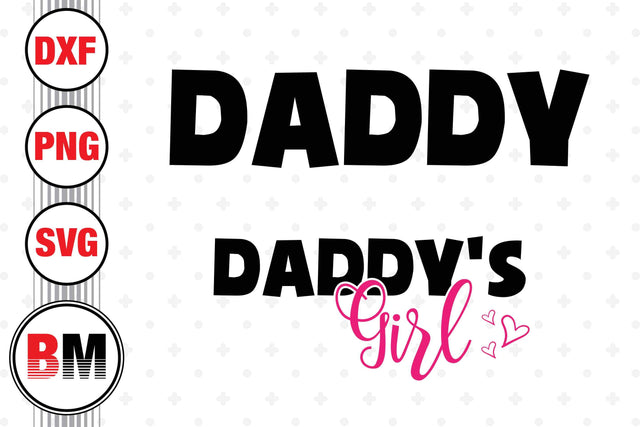 Daddy, Daddy's Girl SVG, PNG, DXF Files SVG BMDesign 