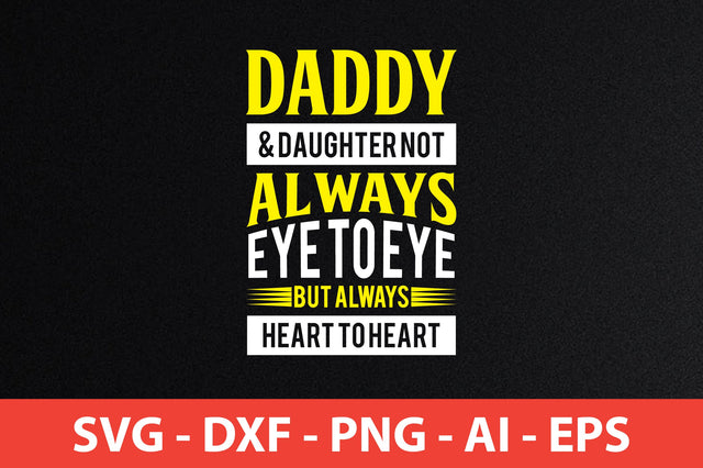 daddy & daughter not always eye to eye but always heart to heart tshirt design SVG shah alam 