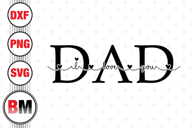 Daddy I Love You SVG, PNG, DXF Files SVG BMDesign 