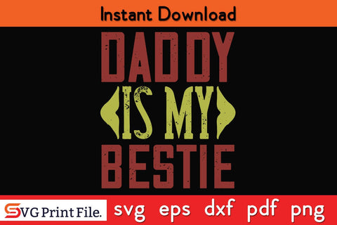 Daddy Is My Bestie Fathers Day SVG PNG Cricut File SVG SVG Print File 