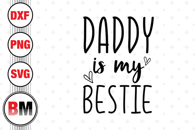 Daddy Is My Bestie SVG, PNG, DXF Files SVG BMDesign 