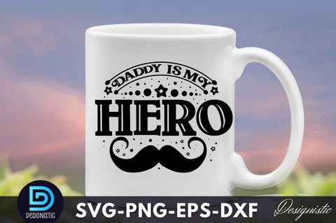 Daddy is my hero, Father's Day SVG SVG DESIGNISTIC 
