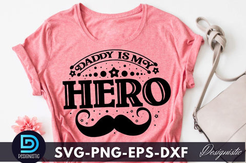 Daddy is my hero, Father's Day SVG SVG DESIGNISTIC 
